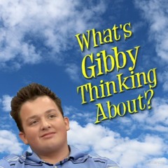 What's Gibby Thinking About!