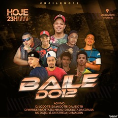 A ONDA AGORA É BAILE DA 12 12 [ DJ's MAGRIN DO SB ,DAVI DO SB ] BRABAAA