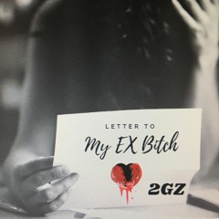 2GZ - LETTER TO MY EX BITCH