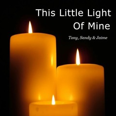 This Little Light Of Mine (vocals by Tony, Sandy-Sunnidayz & Jaime J. Ross)