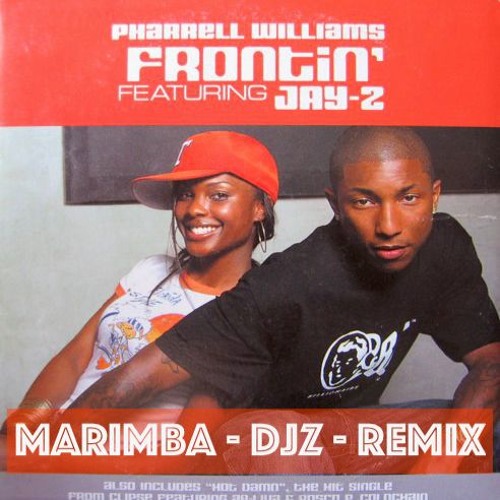 Stream Frontin' (Marimba djZ Remix 2018) - Pharrell Williams ft. Jay-Z by  BEATMAKER MUSIC ENTERTAINMENT | Listen online for free on SoundCloud