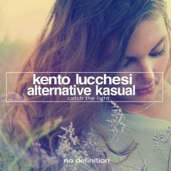 Kento Lucchesi & Alternative Kasual - Catch The Light (Original Mix)