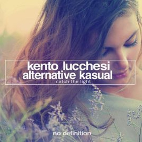 Kento Lucchesi & Alternative Kasual - Catch The Light (Original Mix)