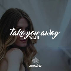 Will B - Take You Away (Original Club Mix)