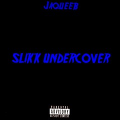 SLIKK UNDERCOVER