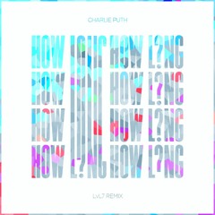 Charlie Puth - How Long (LvL7 Remix)
