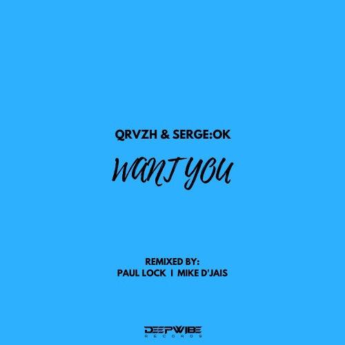 QRVZH & SERGE:OK - Want You (Mike D Jais Remix)