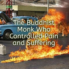 The Buddhist Monk Who Controlled Pain and Suffering
