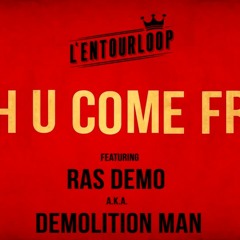 L'ENTOURLOOP Ft. Ras Demo - Weh U Come From