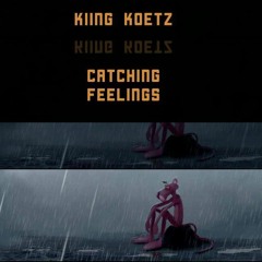Catching Feelings (Co-Prod. By Exeligator)