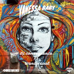 DJ CONSEQUENCE FT WANDE COAL - VANESSA BABY