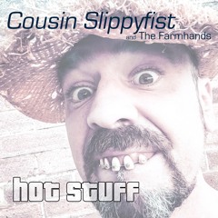 Hot Stuff - Cousin Slippyfist & the Farmhands