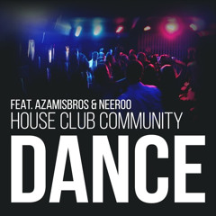 House Club Community Feat. Azamisbros & Neeroo - Dance (Original Mix)