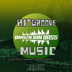 Touch Buy It Rework - Hitgroove - Remix BrazilianBaas