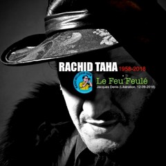 RACHID TAHA (1958 - 2018) Le Feu Feulé (Jacques Denis - Libération. 12 - 09 - 2018)