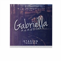 Gabriella Anandia - Stasiun Terakhir ( Adoonwae Remix )