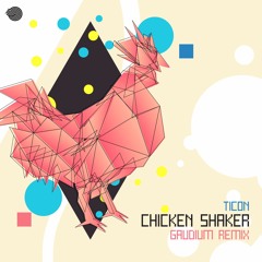 Ticon - Chicken Shaker (GAUDIUM RMX) Out soon!