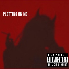 Plotting On Me