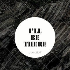 John McG - I'll Be There