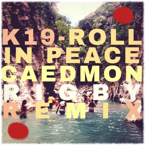 K19 - Roll In Peace (Caedmon Rigby Remix)