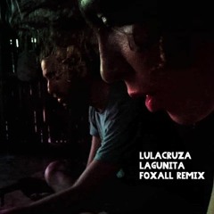 Lulacruza - Lagunita (Foxall Remix)