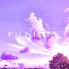 You, is better