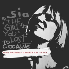 SIA - The Girl You Lost To Cocaine (Boris Roodbwoy & Andrew Rai VIP Mix) [FREE DOWNLOAD]