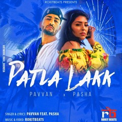 Patla Lakk - Pavvan Feat Pasha ( Music.Rokitbeats)