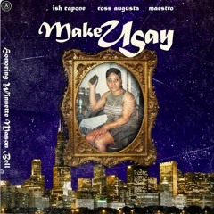 Make You Say - Ish Capone ft. Ross Augusta, Maestro & Key J. Bentley