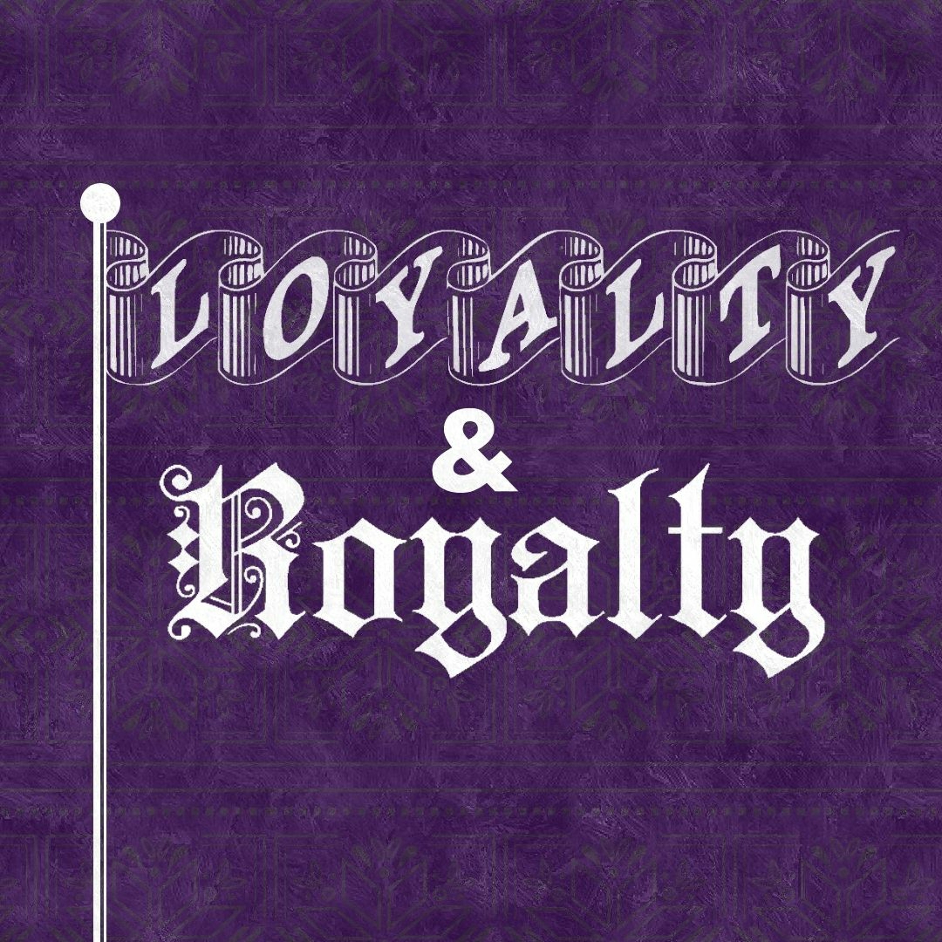 Loyalty and Royalty // Week 2 episode artwork