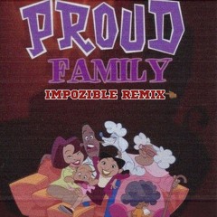 Proud Family (Impozible Remix 2)