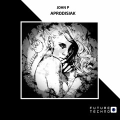 John P - Aprodisiak (Original Mix)  [Future Techno Records]