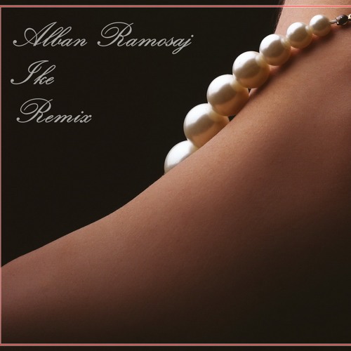 Alban Ramosaj - Ike (Dj Mirilio, Erdit Mertiri & Zeni N. Remix)