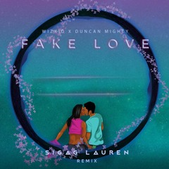 Fake Love (Sigag Lauren Remix)- Starboy ft. Duncan Mighty & Wizkid