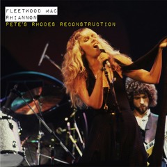 Fleetwood Mac  - Rhiannon (Pete's Rhodes Reconstruction)