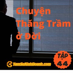 Tập 44: Chuyện Thăng Trầm ở Đời