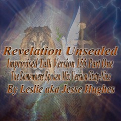Revelation Unsealed Improvised Talk Version 155 Part One