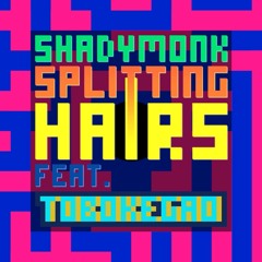 SHADY MONK -  Splitting Hairs (feat. tobokegao) (tobokegao LSDj Remix)