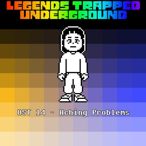 [Legends Trapped Underground] - Aching Problems (Heartache)