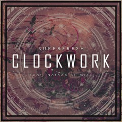 Superfresh - Clockwork (Feat. Nathan Brumley) [Futurist Exclusive]