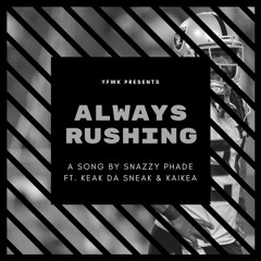 Always Rushing (feat. Keak Da Sneak & Kaikea)