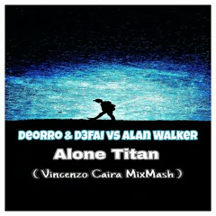 Deorro & D3FAI vs Alan Walker - Alone TITAN (Vincenzo Caira MixMash).mp3