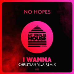 No Hopes - I Wanna (Christian Vila Remix)