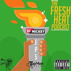 Fresh Heat Podcast 005 - DJ Mickey
