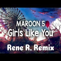 Maroon 5 - Girls like you (Rene R. Remix)