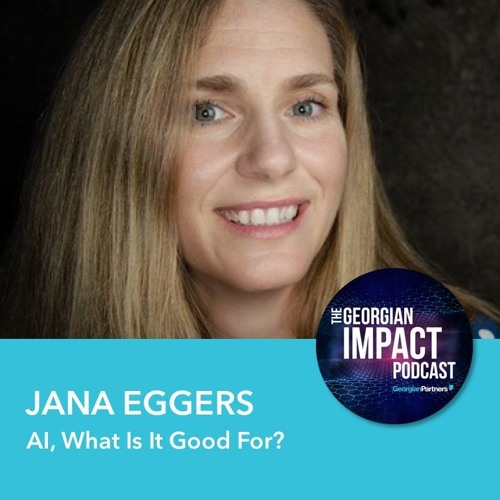 Stream episode Episode 85: AI, What Is It Good For with Jana Eggers by The  Georgian Impact Podcast | AI, ML & More podcast | Listen online for free on  SoundCloud