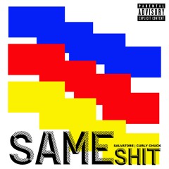 Same Shit Ft. CurlyChuck