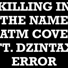Killing In The Name (RATM Cover ft. Dzintax Error)