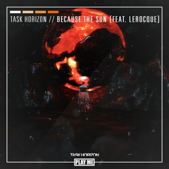 Task Horizon - Because The Sun (feat. Lerocque)