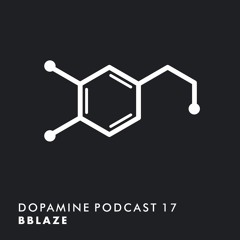 Dopamine Podcast 17 - bblaze
